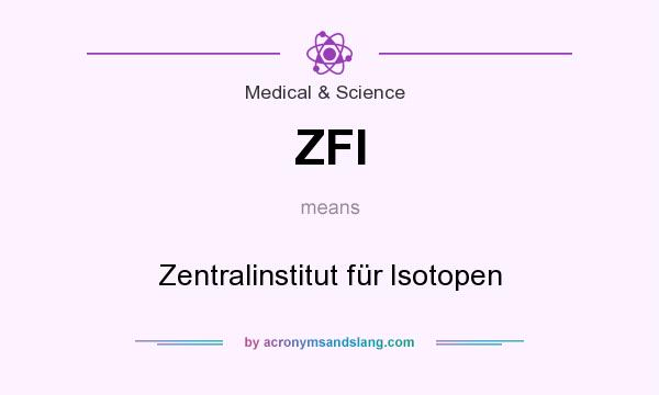 What does ZFI mean? It stands for Zentralinstitut für Isotopen