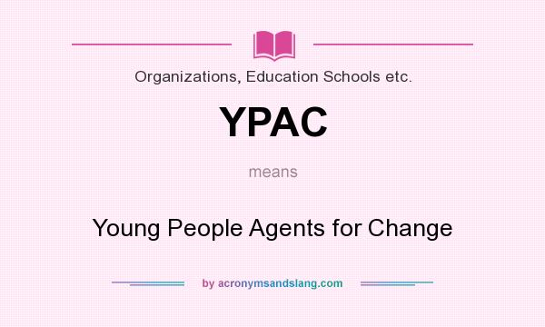 What does YPAC mean? It stands for Young People Agents for Change