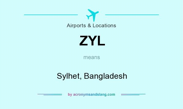 What does ZYL mean? It stands for Sylhet, Bangladesh