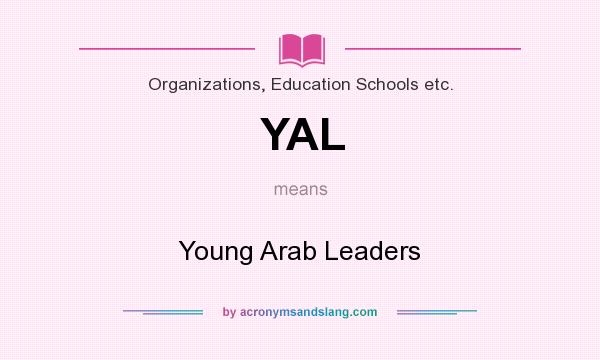 What does YAL mean? It stands for Young Arab Leaders