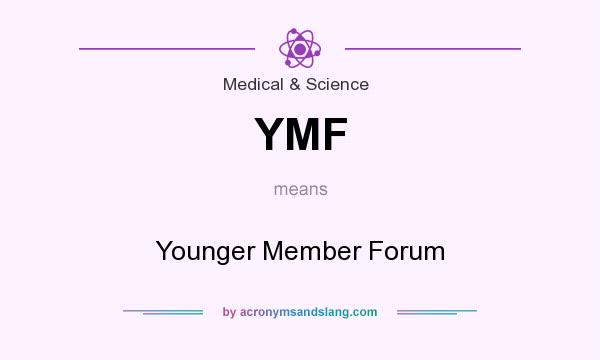 What does YMF mean? It stands for Younger Member Forum