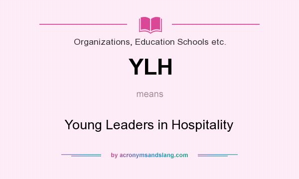 What does YLH mean? It stands for Young Leaders in Hospitality