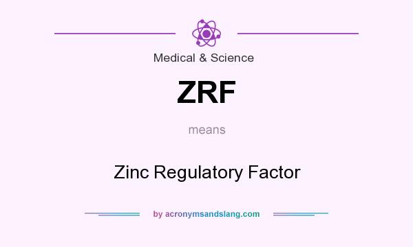 What does ZRF mean? It stands for Zinc Regulatory Factor