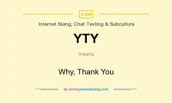 What does YTY mean? It stands for Why, Thank You