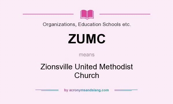 What does ZUMC mean? It stands for Zionsville United Methodist Church