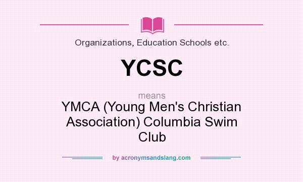 What does YCSC mean? It stands for YMCA (Young Men`s Christian Association) Columbia Swim Club