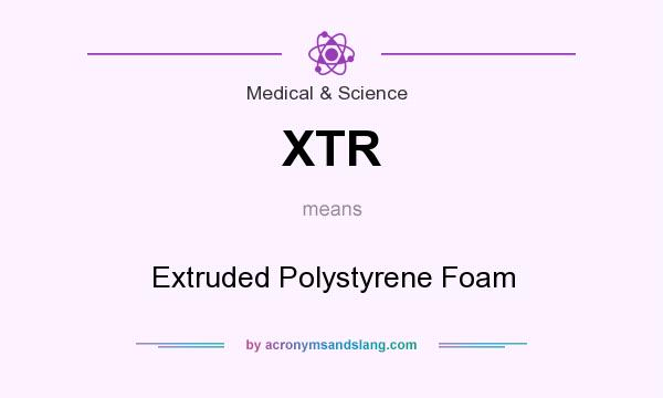 What does XTR mean? It stands for Extruded Polystyrene Foam