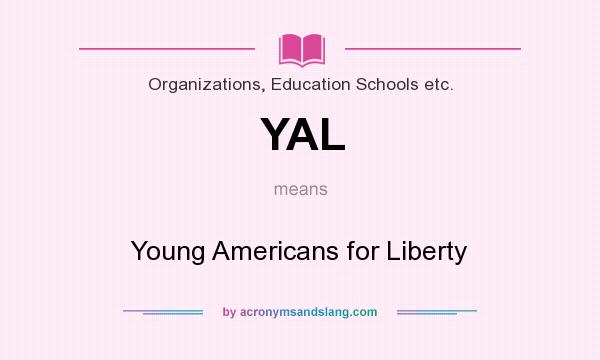 What does YAL mean? It stands for Young Americans for Liberty