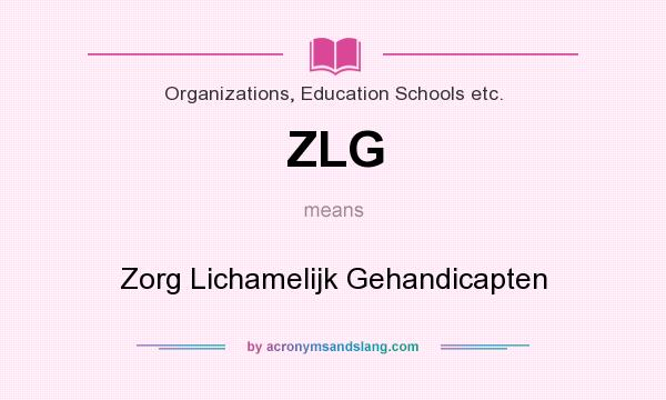 What does ZLG mean? It stands for Zorg Lichamelijk Gehandicapten