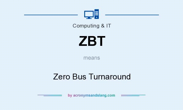 What does ZBT mean? It stands for Zero Bus Turnaround