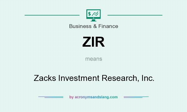 What does ZIR mean? It stands for Zacks Investment Research, Inc.