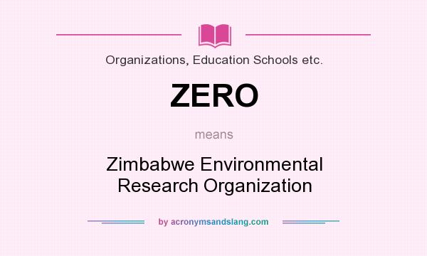What does ZERO mean? It stands for Zimbabwe Environmental Research Organization