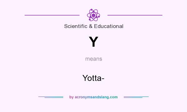 What does Y mean? It stands for Yotta-