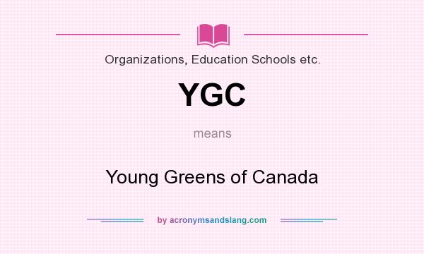 What does YGC mean? It stands for Young Greens of Canada