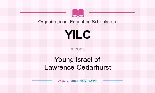 What does YILC mean? It stands for Young Israel of Lawrence-Cedarhurst