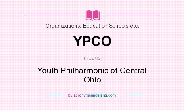 What does YPCO mean? It stands for Youth Philharmonic of Central Ohio