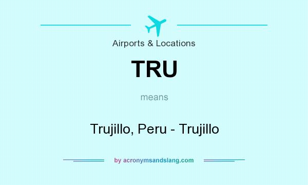 What does TRU mean? It stands for Trujillo, Peru - Trujillo
