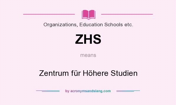 What does ZHS mean? It stands for Zentrum für Höhere Studien
