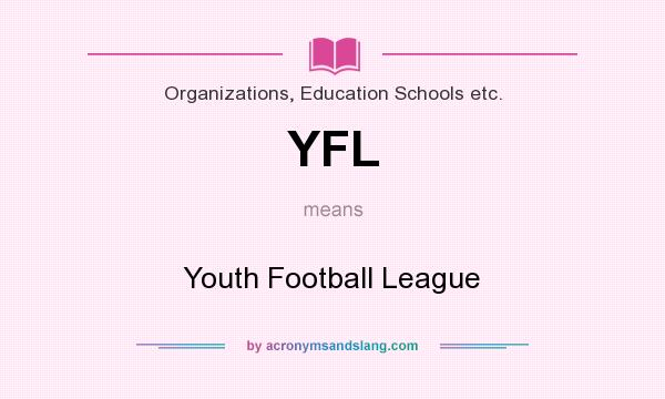 What does YFL mean? It stands for Youth Football League