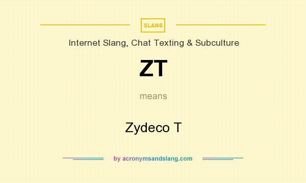 What does ZT mean? It stands for Zydeco T