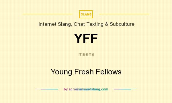 What does YFF mean? It stands for Young Fresh Fellows