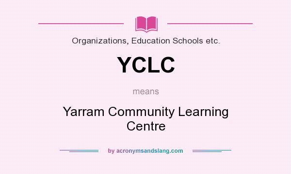 What does YCLC mean? It stands for Yarram Community Learning Centre