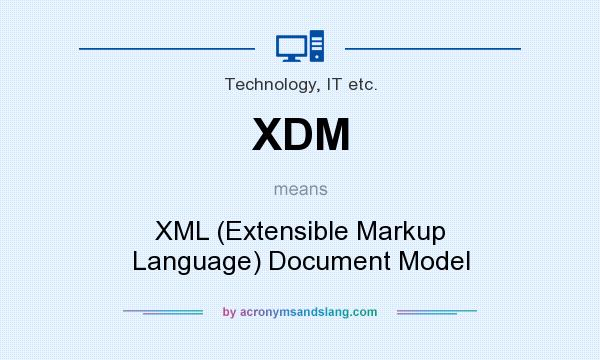 What does XDM mean? It stands for XML (Extensible Markup Language) Document Model