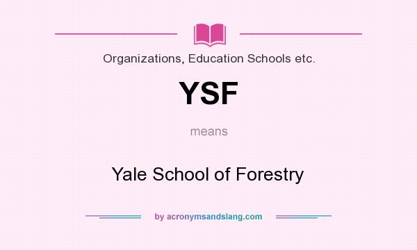 What does YSF mean? It stands for Yale School of Forestry