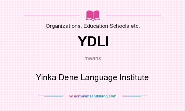 What does YDLI mean? It stands for Yinka Dene Language Institute