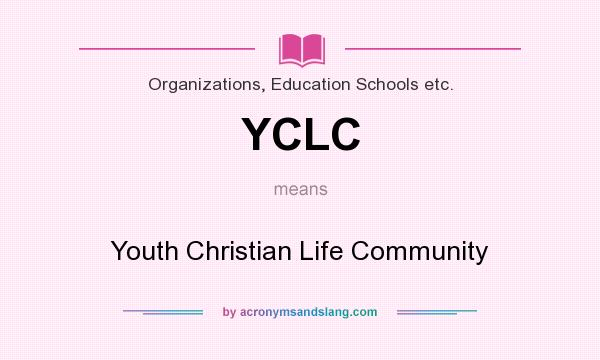 What does YCLC mean? It stands for Youth Christian Life Community