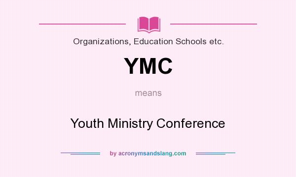 What does YMC mean? It stands for Youth Ministry Conference