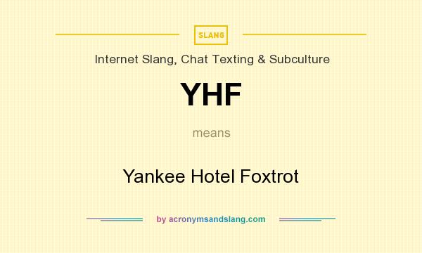 What does YHF mean? It stands for Yankee Hotel Foxtrot