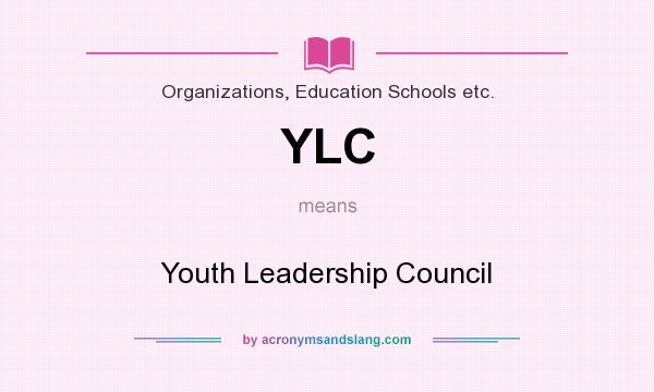 What does YLC mean? It stands for Youth Leadership Council