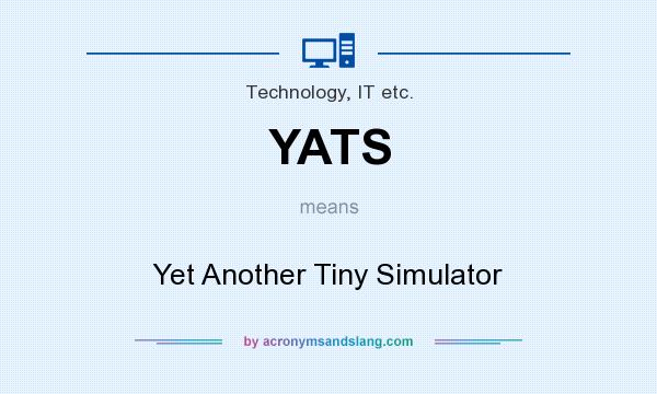 What does YATS mean? It stands for Yet Another Tiny Simulator