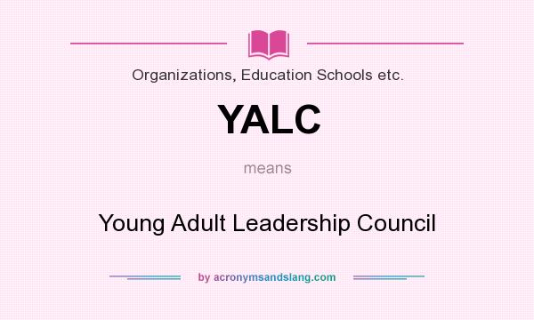 What does YALC mean? It stands for Young Adult Leadership Council
