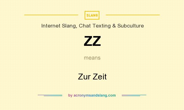 What does ZZ mean? It stands for Zur Zeit