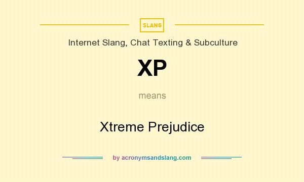 What does XP mean? It stands for Xtreme Prejudice