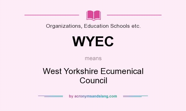 What does WYEC mean? It stands for West Yorkshire Ecumenical Council