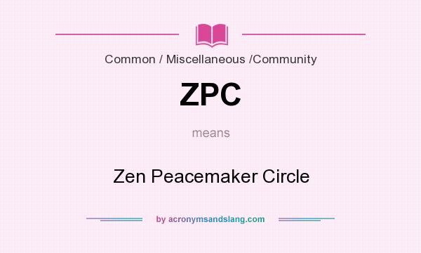 What does ZPC mean? It stands for Zen Peacemaker Circle