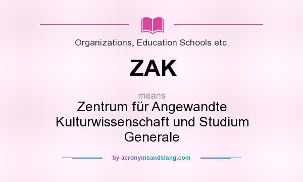 What does ZAK mean? It stands for Zentrum für Angewandte Kulturwissenschaft und Studium Generale