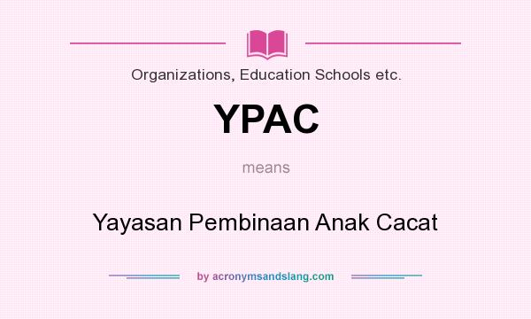 What does YPAC mean? It stands for Yayasan Pembinaan Anak Cacat