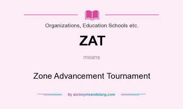 What does ZAT mean? It stands for Zone Advancement Tournament
