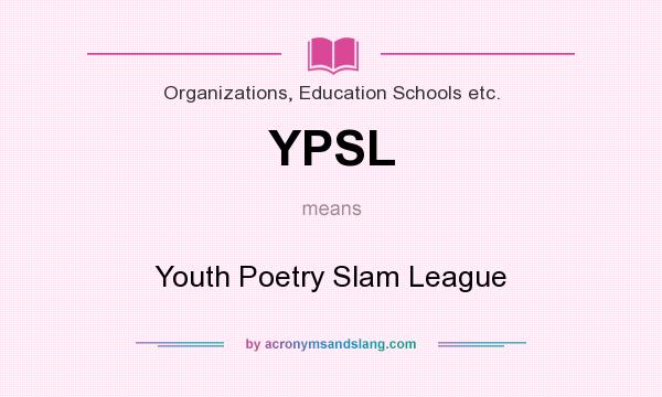 What does YPSL mean? It stands for Youth Poetry Slam League
