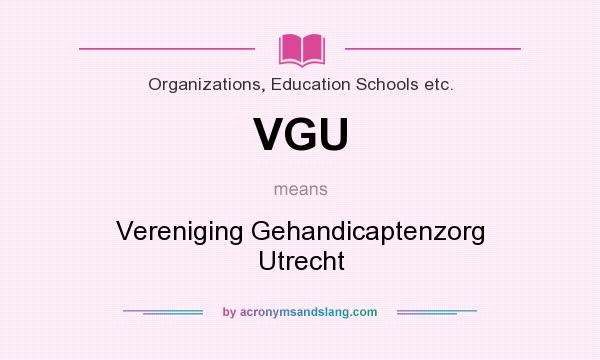 What does VGU mean? It stands for Vereniging Gehandicaptenzorg Utrecht