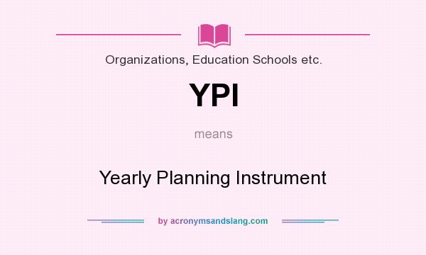 What does YPI mean? It stands for Yearly Planning Instrument