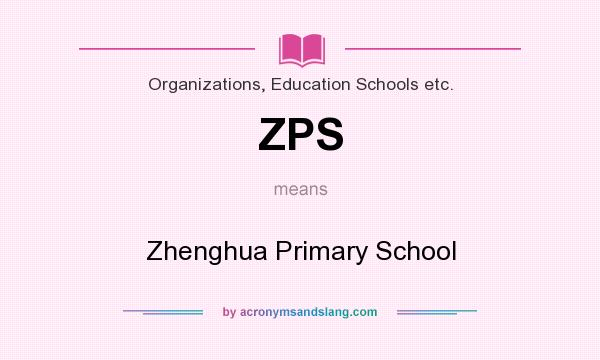 What does ZPS mean? It stands for Zhenghua Primary School