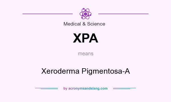 What does XPA mean? It stands for Xeroderma Pigmentosa-A