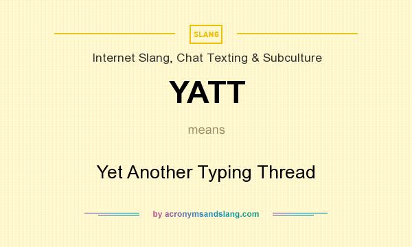 What does YATT mean? It stands for Yet Another Typing Thread