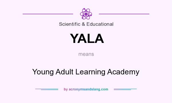 What does YALA mean? It stands for Young Adult Learning Academy