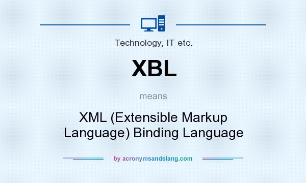 What does XBL mean? It stands for XML (Extensible Markup Language) Binding Language